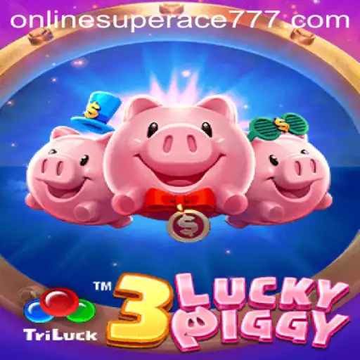 3LUCKYPIGGY: The Ultimate Casino Experience with the Keyword superace777